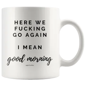 Here We Go Again- Coffee Mug