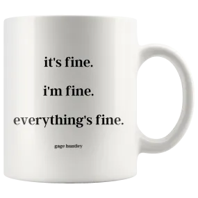 It's fine. I'm fine. Everything's fine. - Coffee Mug