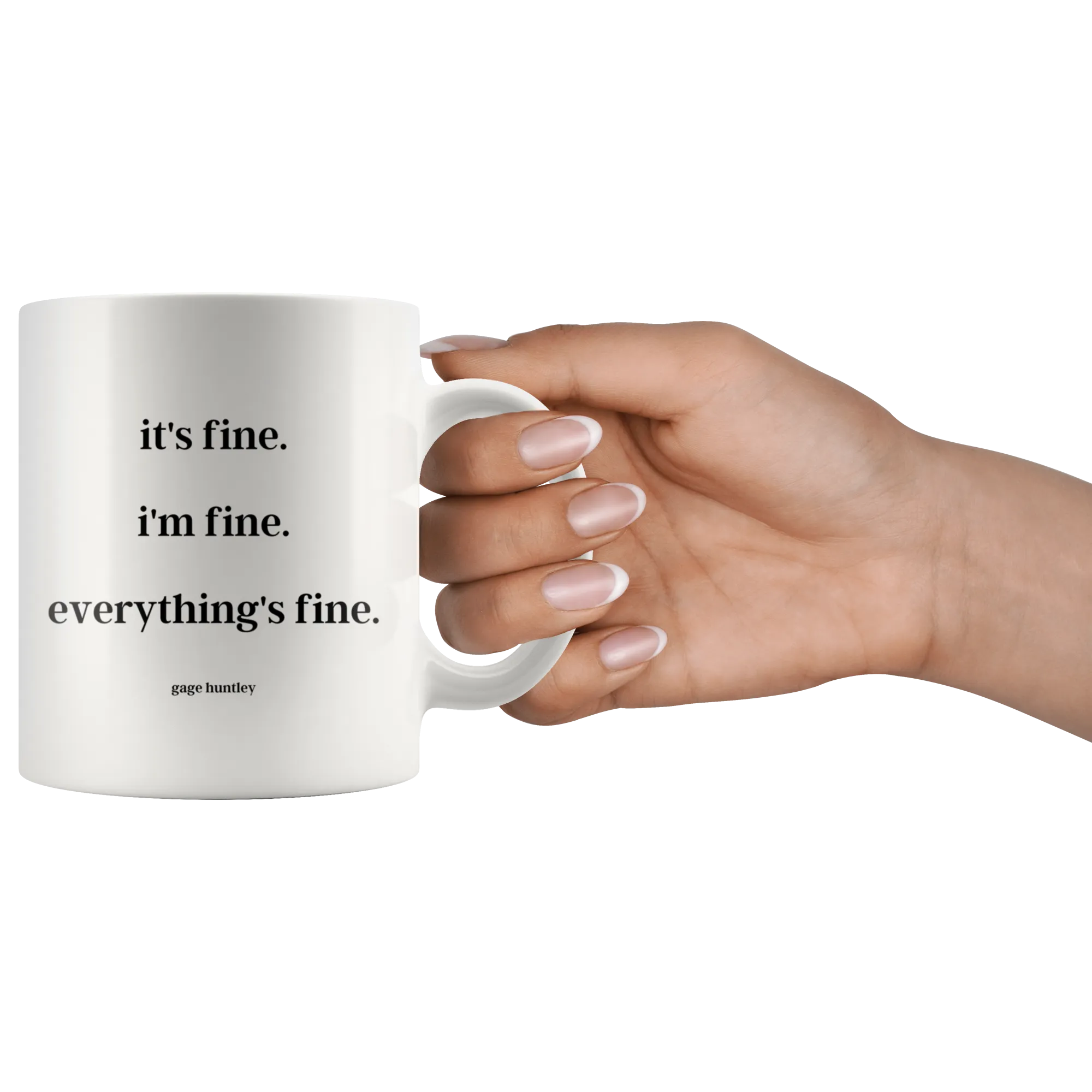 It's fine. I'm fine. Everything's fine. - Coffee Mug