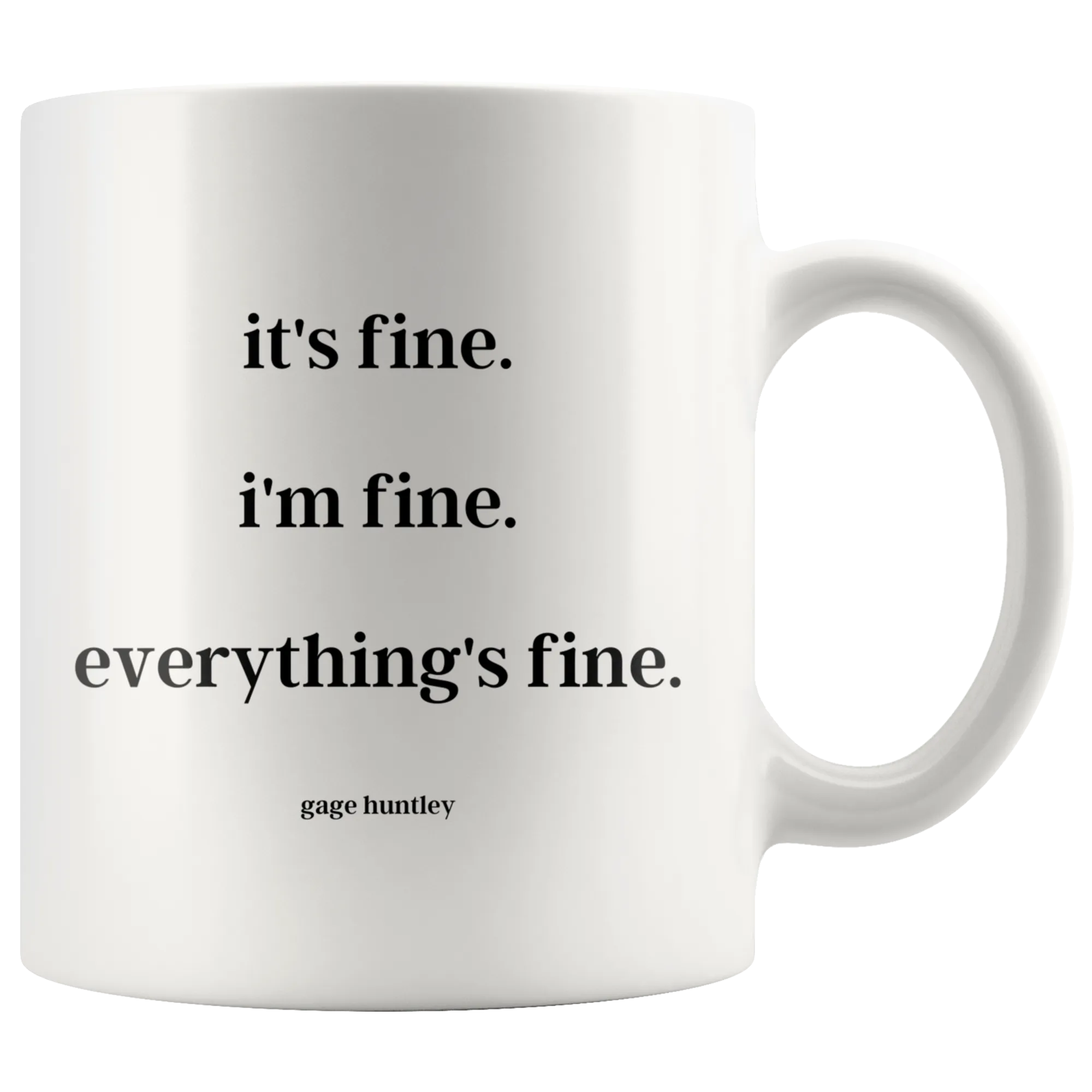 It's fine. I'm fine. Everything's fine. - Coffee Mug